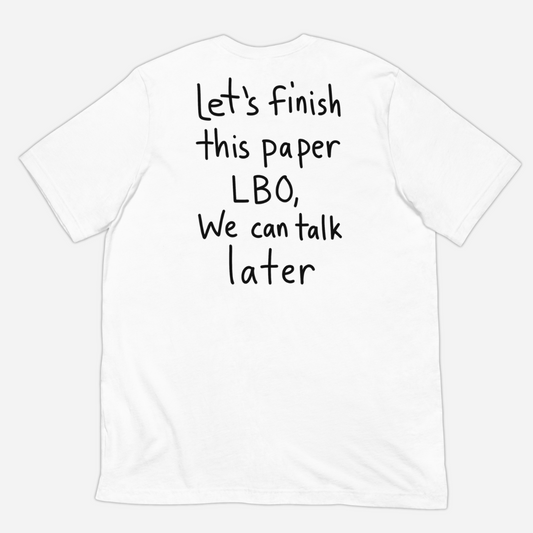 Let’s Finish This Paper LBO, We Can Talk Later T-shirt
