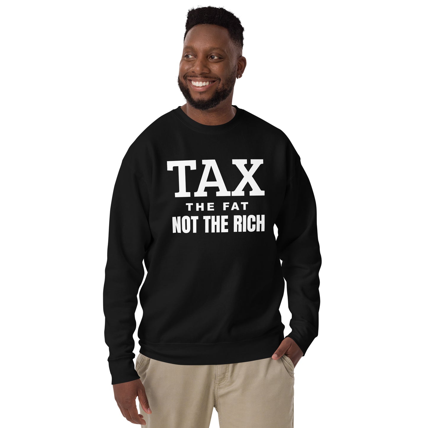 Tax the fat, not the rich Unisex Premium Sweatshirt