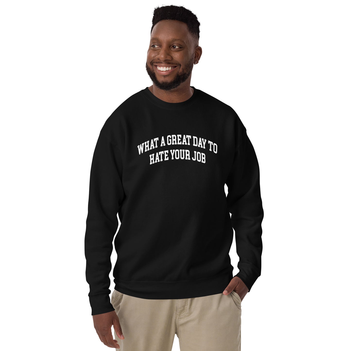 What a great day to hate your job Unisex Premium Sweatshirt