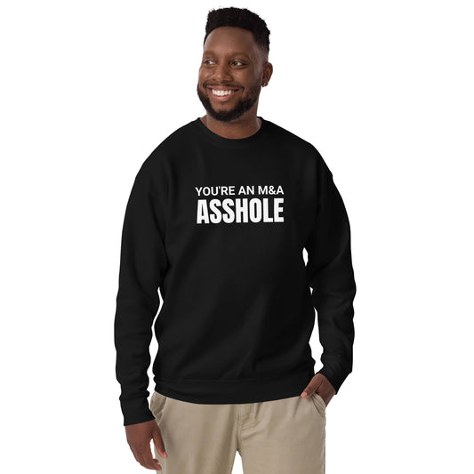 You're an M&A asshole Unisex Premium Sweatshirt