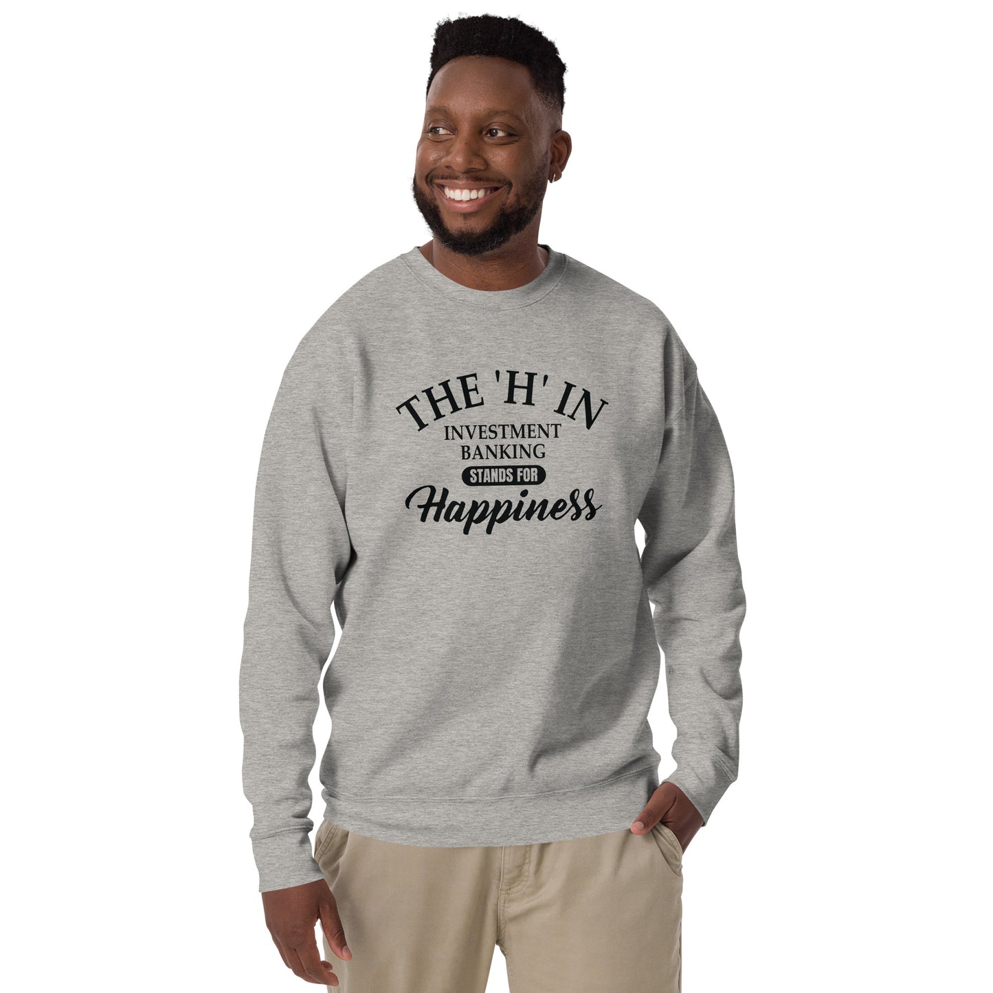 The 'h' in investment banking stands for happiness Unisex Premium Sweatshirt