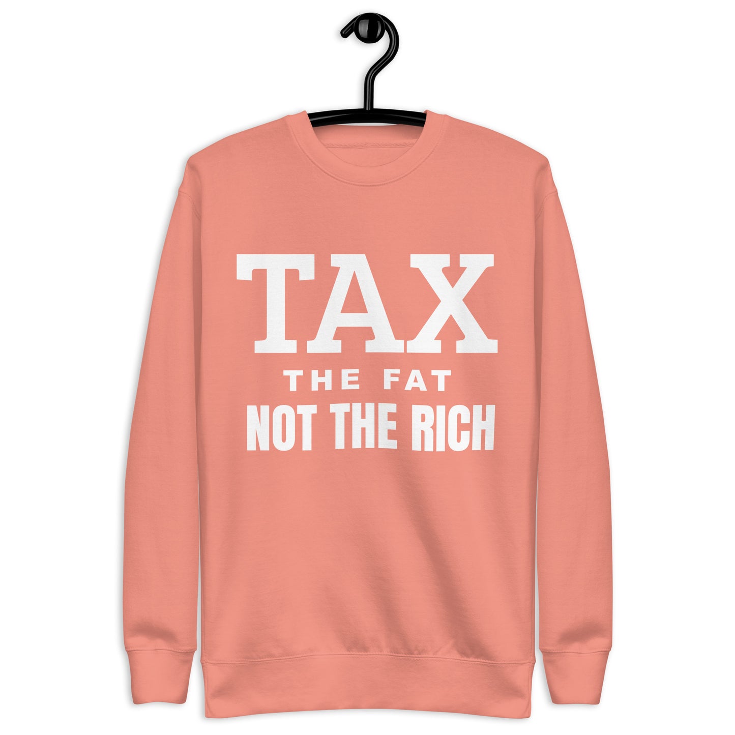 Tax the fat, not the rich Unisex Premium Sweatshirt