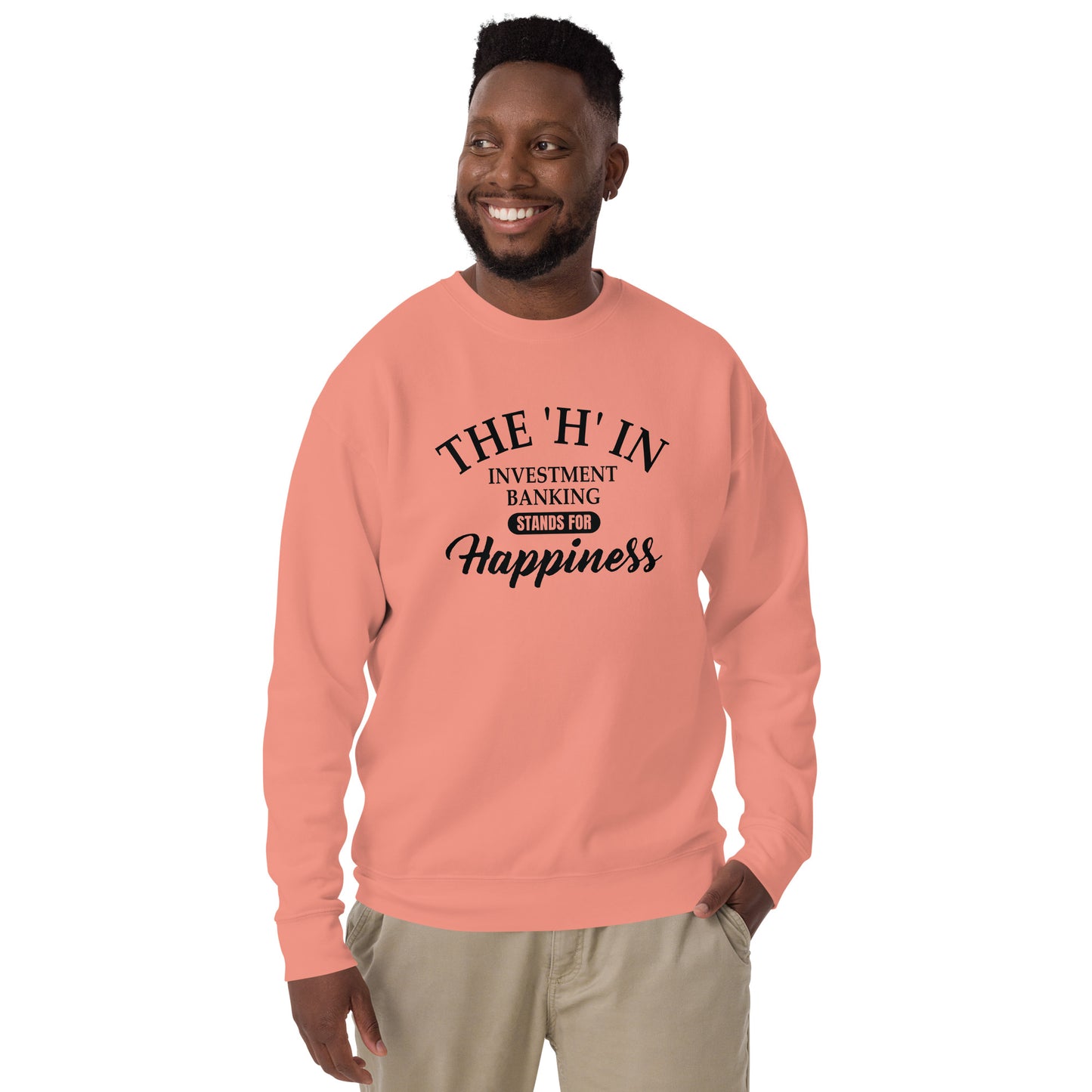 The 'h' in investment banking stands for happiness Unisex Premium Sweatshirt