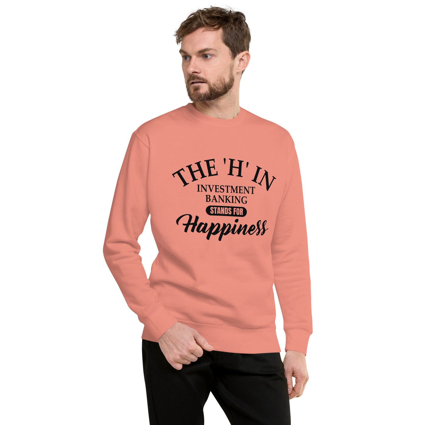 The 'h' in investment banking stands for happiness Unisex Premium Sweatshirt