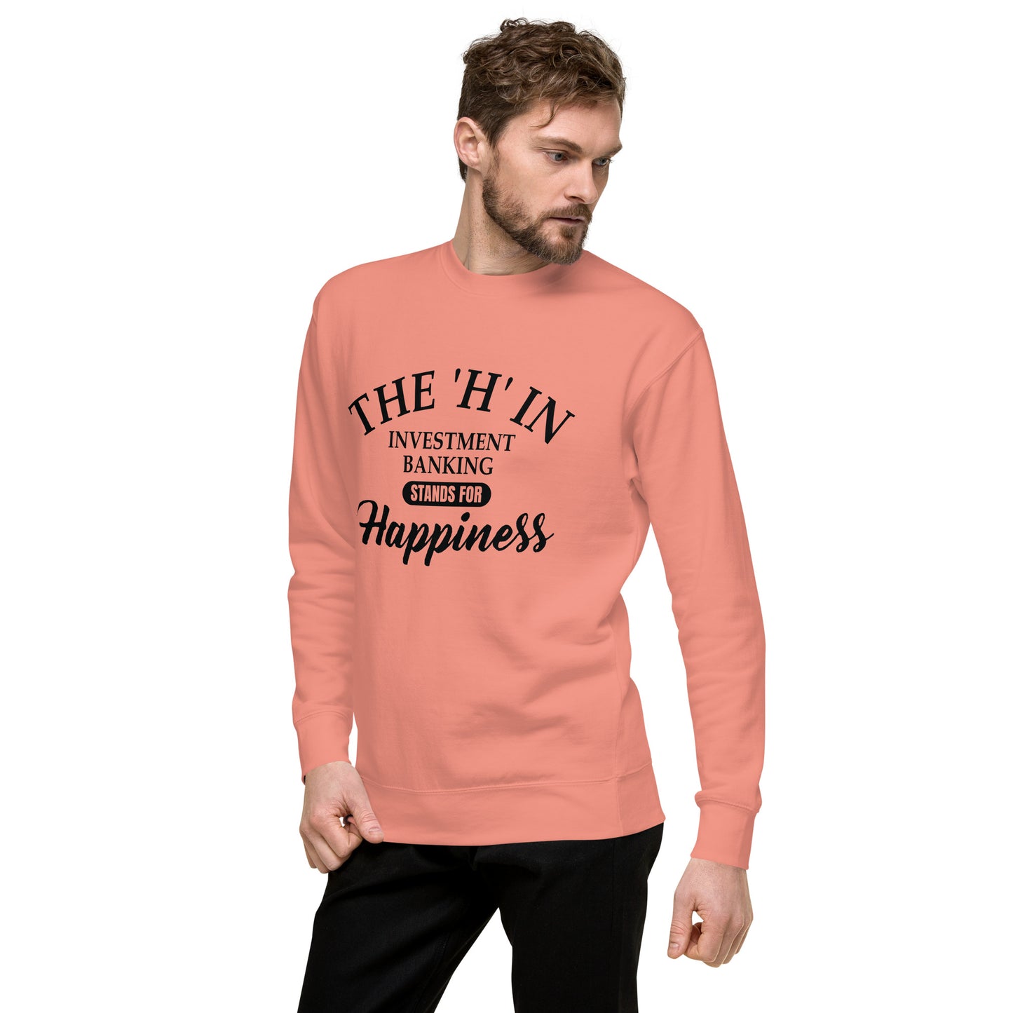 The 'h' in investment banking stands for happiness Unisex Premium Sweatshirt