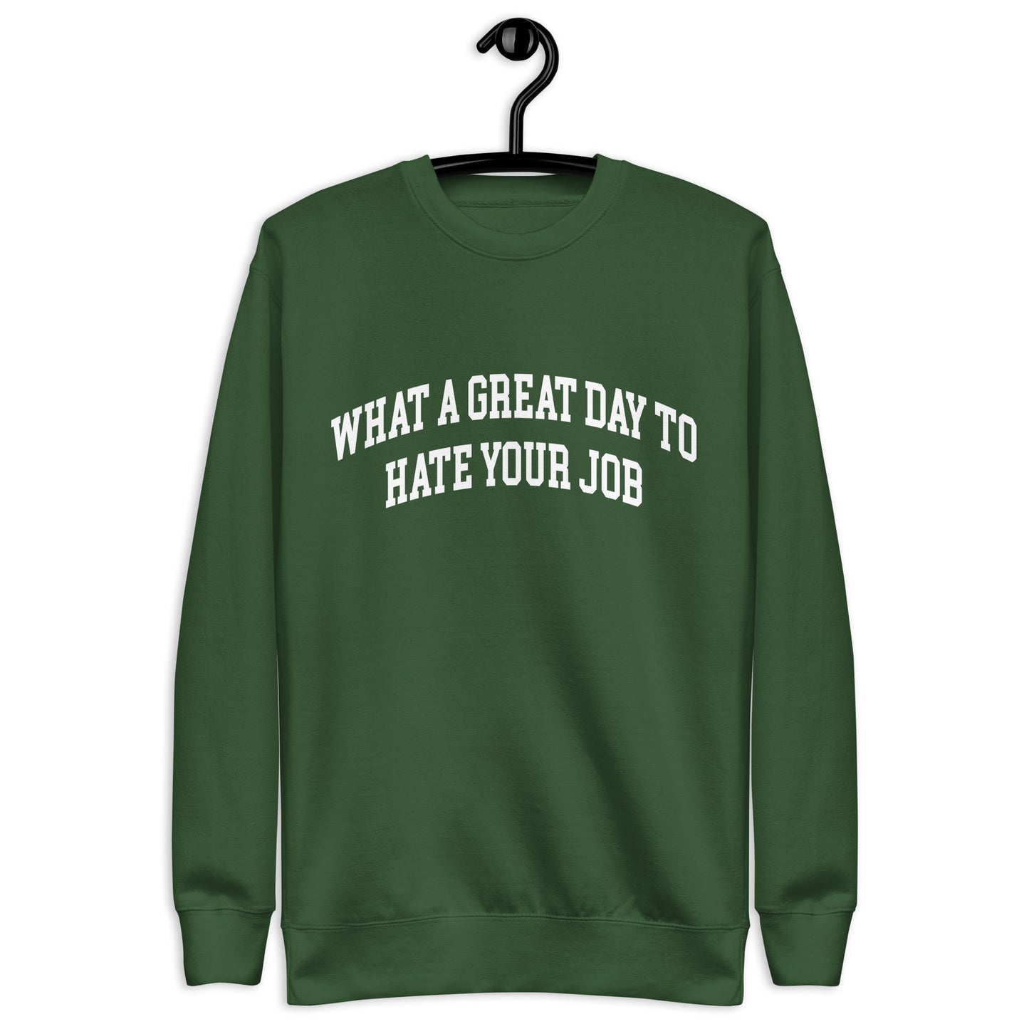 What a great day to hate your job Unisex Premium Sweatshirt