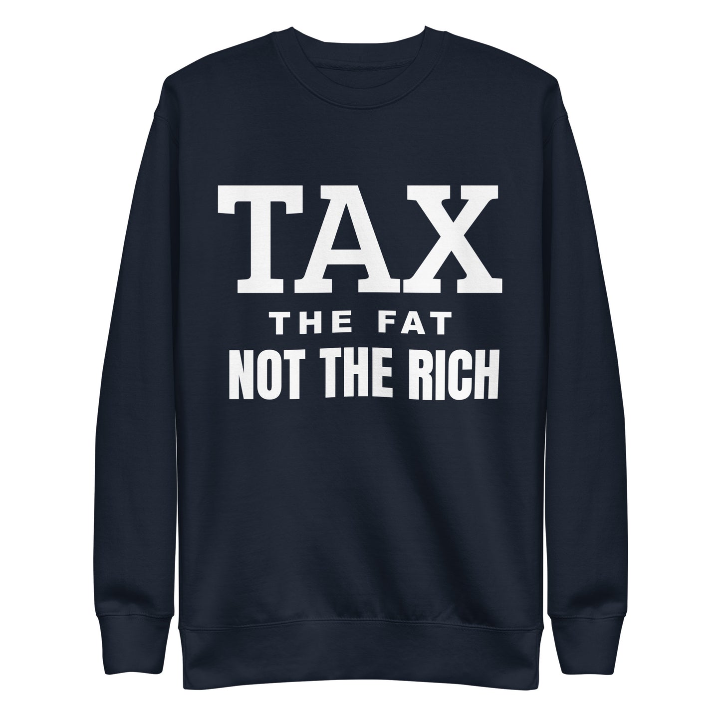 Tax the fat, not the rich Unisex Premium Sweatshirt