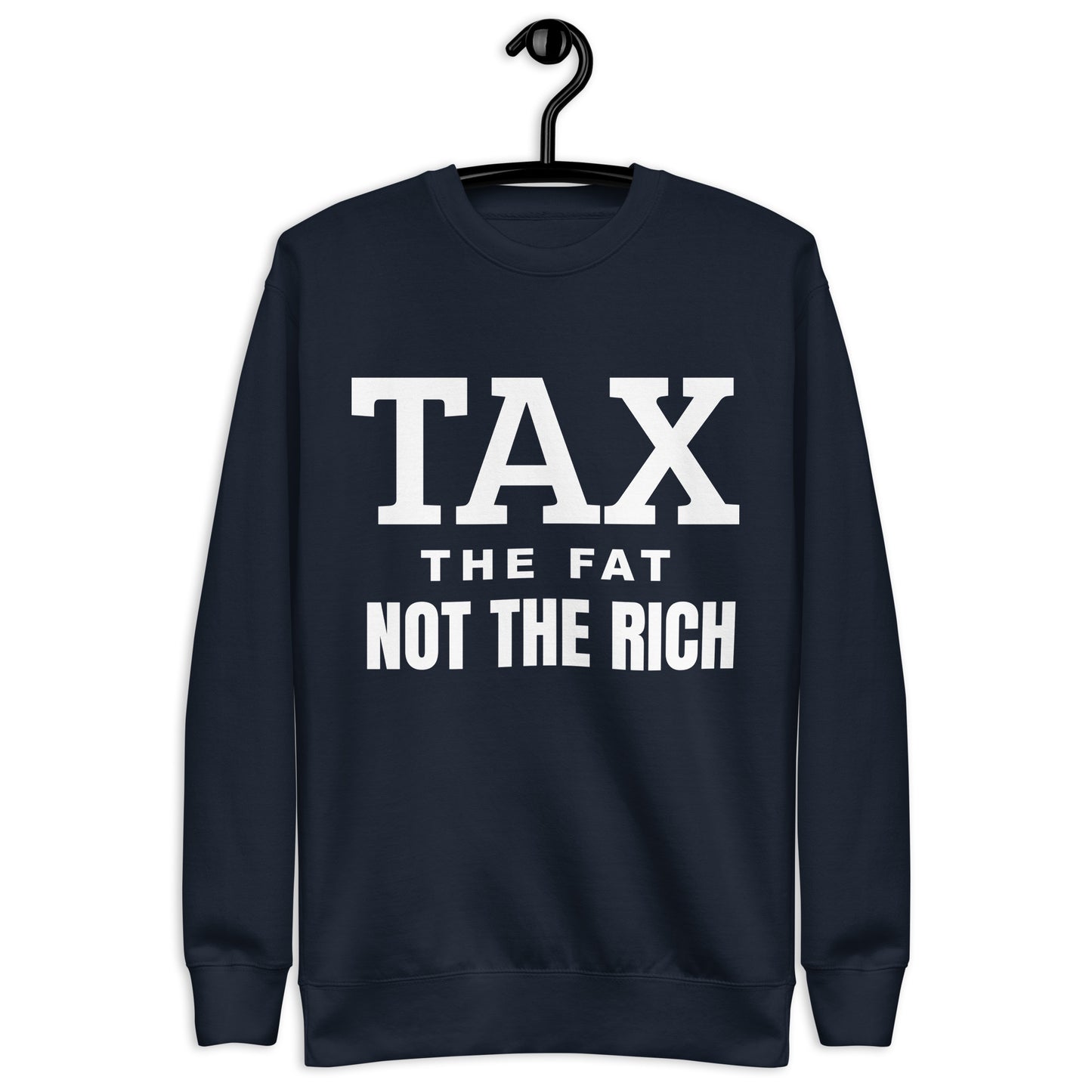 Tax the fat, not the rich Unisex Premium Sweatshirt