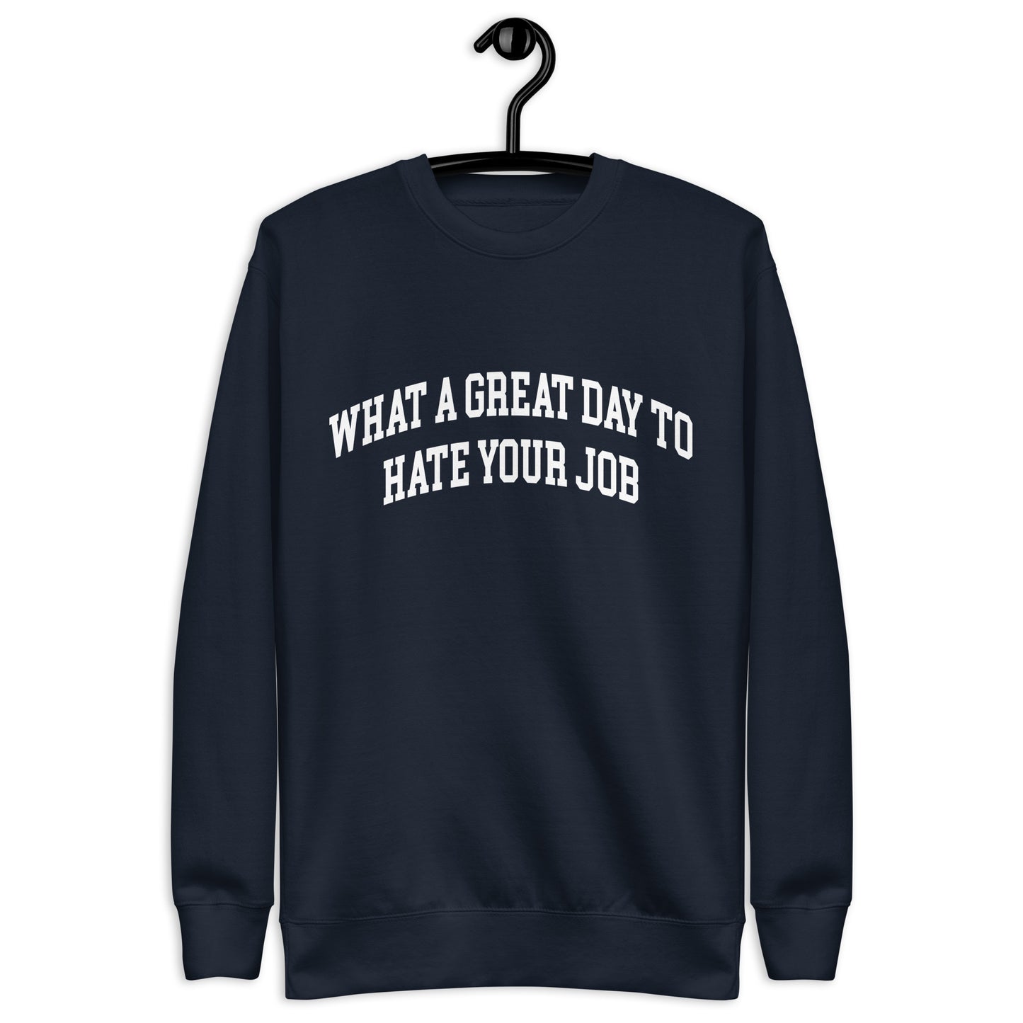 What a great day to hate your job Unisex Premium Sweatshirt