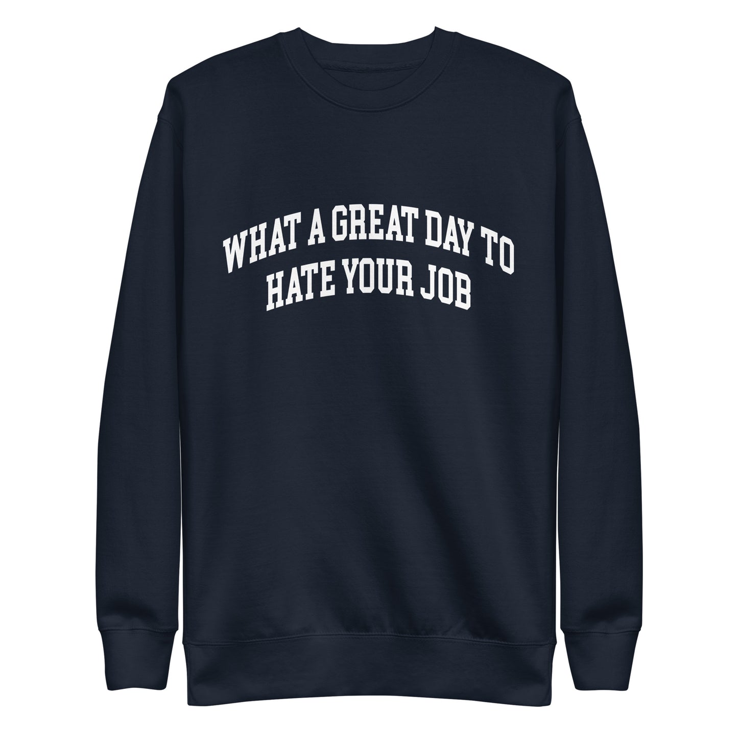 What a great day to hate your job Unisex Premium Sweatshirt