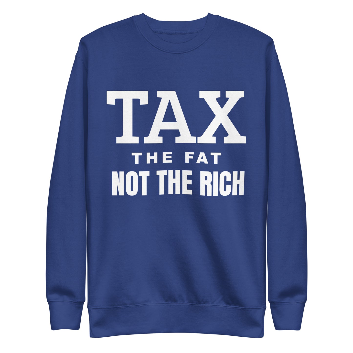 Tax the fat, not the rich Unisex Premium Sweatshirt