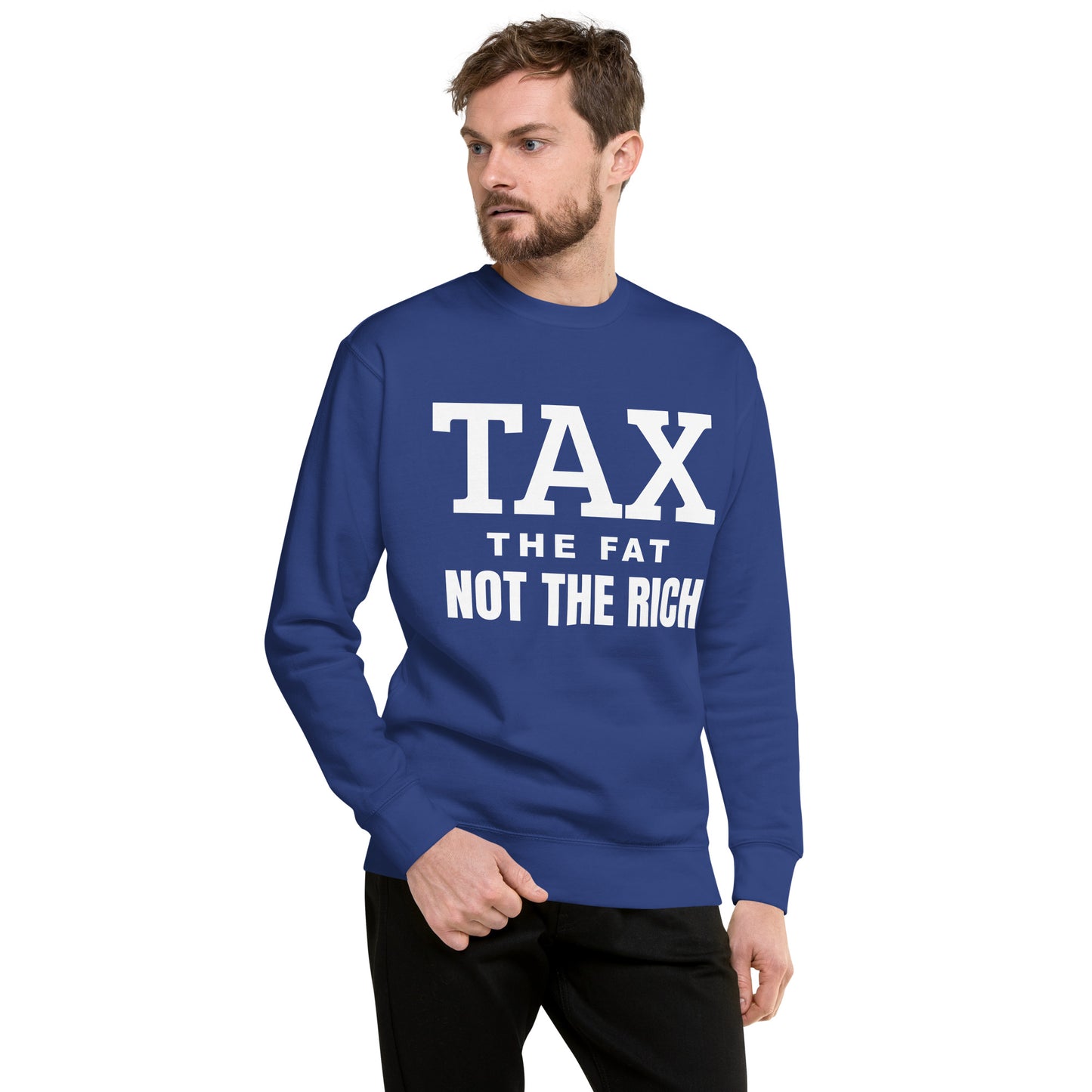 Tax the fat, not the rich Unisex Premium Sweatshirt