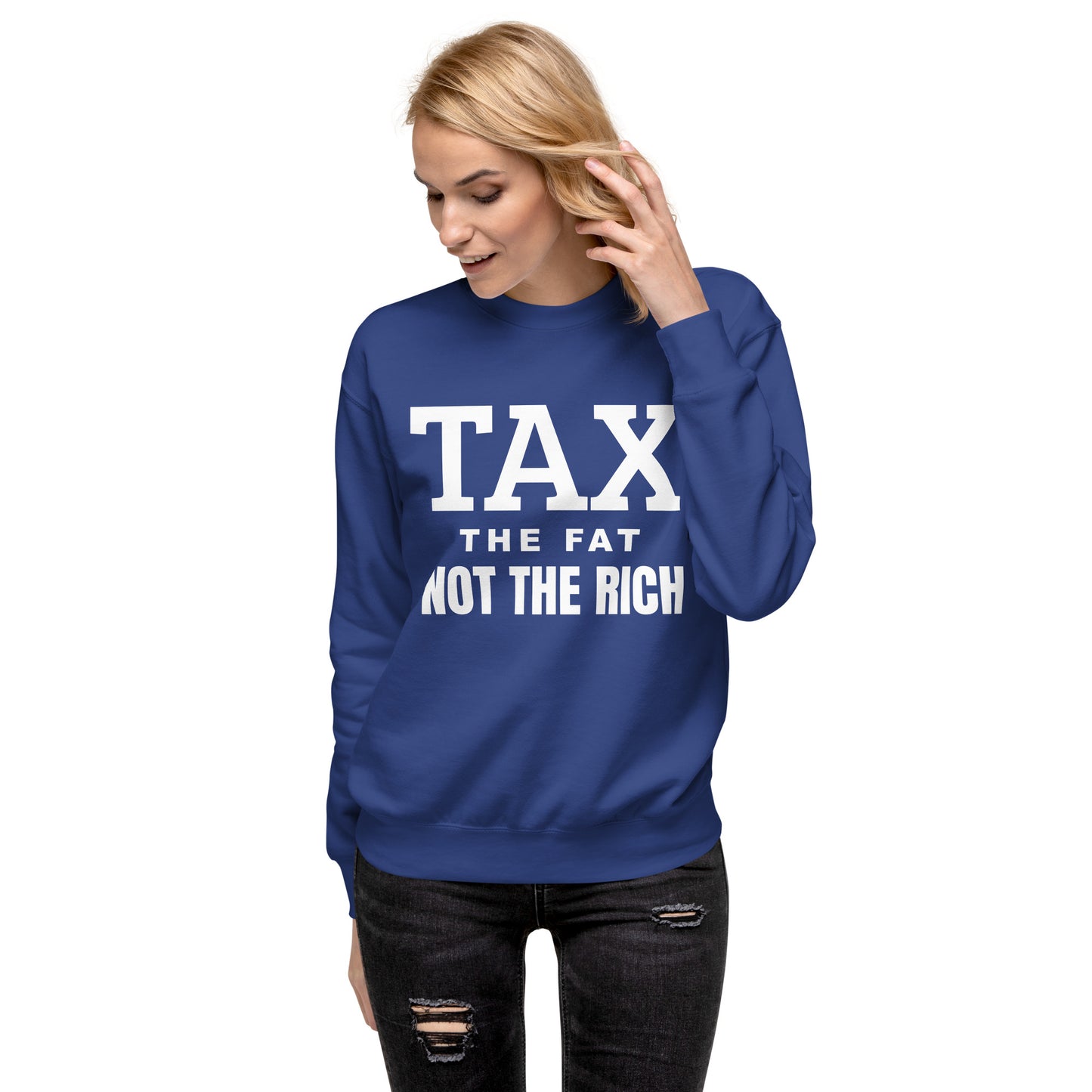 Tax the fat, not the rich Unisex Premium Sweatshirt