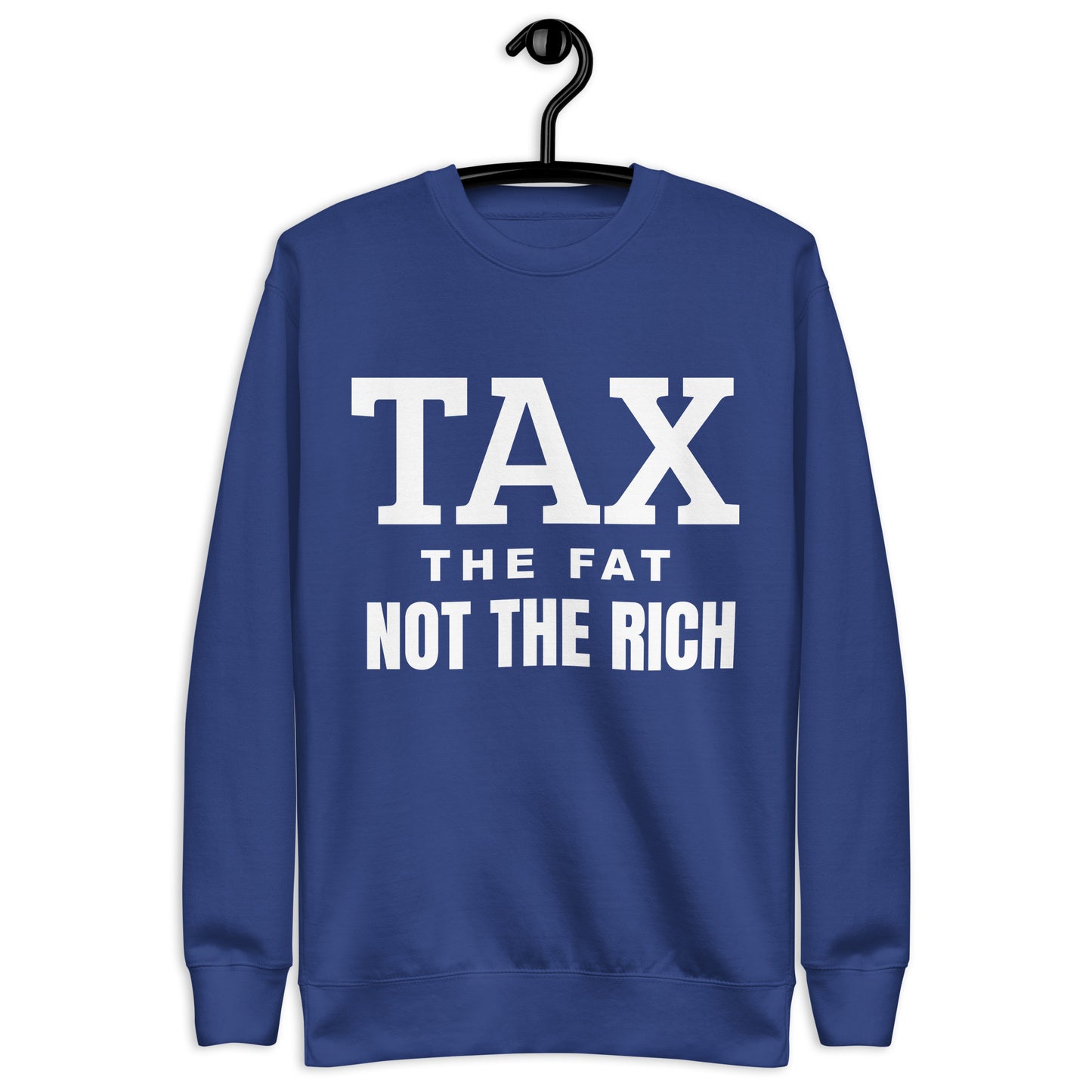 Tax the fat, not the rich Unisex Premium Sweatshirt