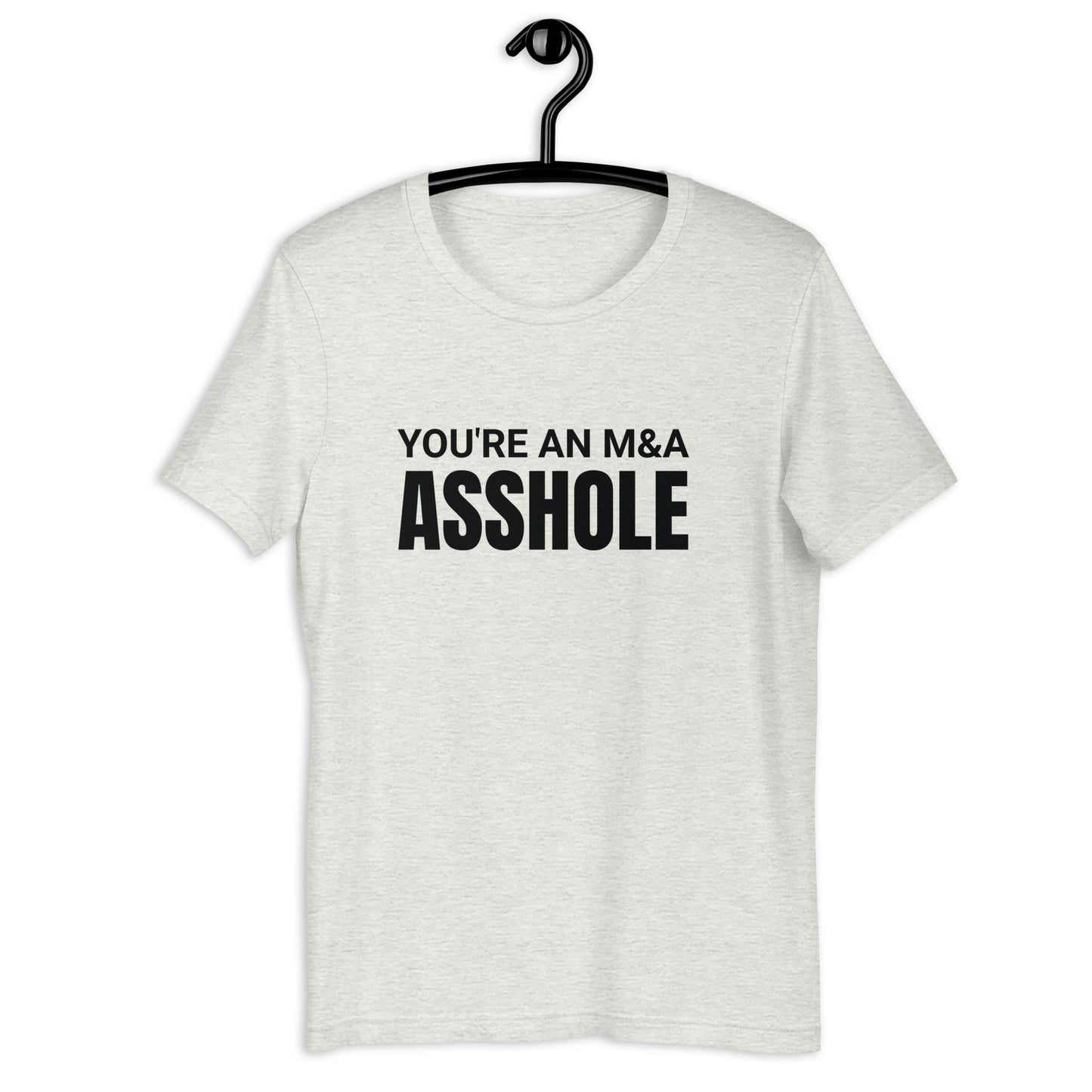 You're an M&A asshole Unisex t-shirt