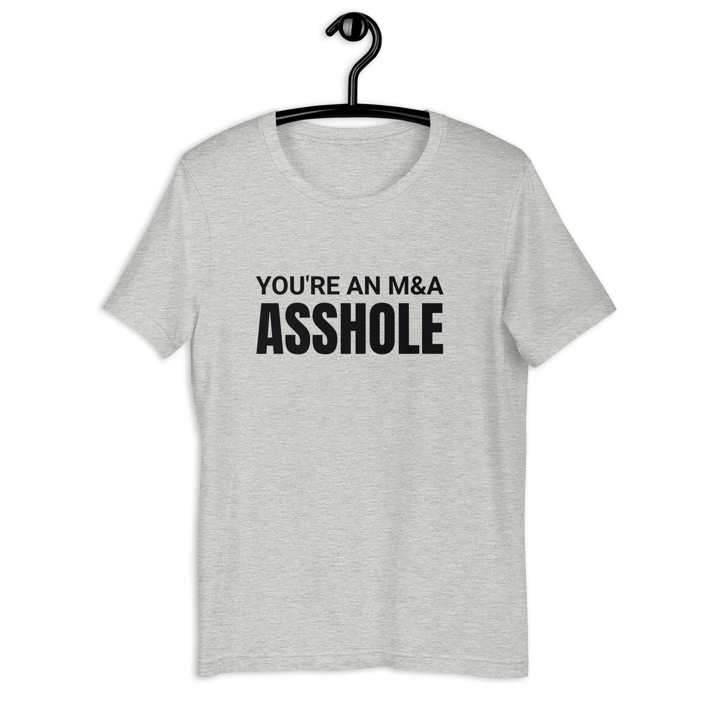 You're an M&A asshole Unisex t-shirt