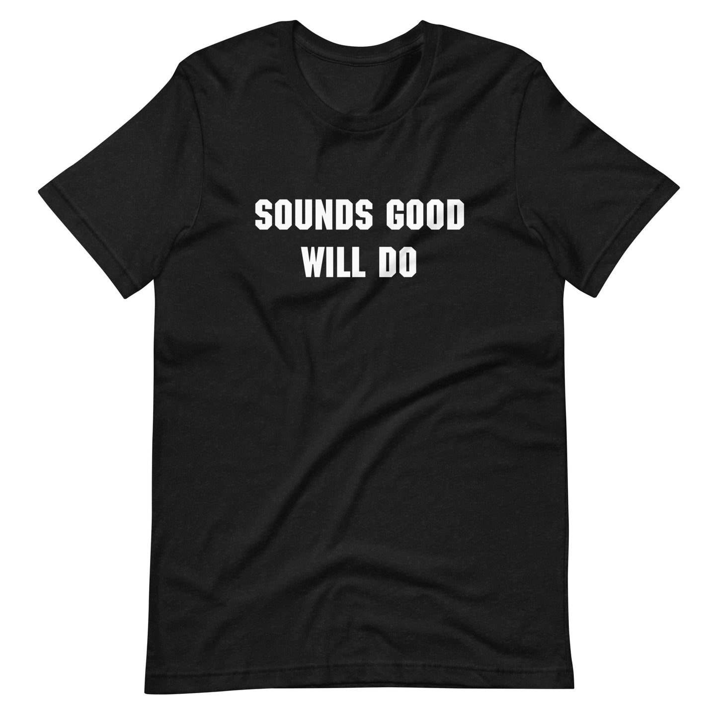 "Sounds good, will do" T-shirt