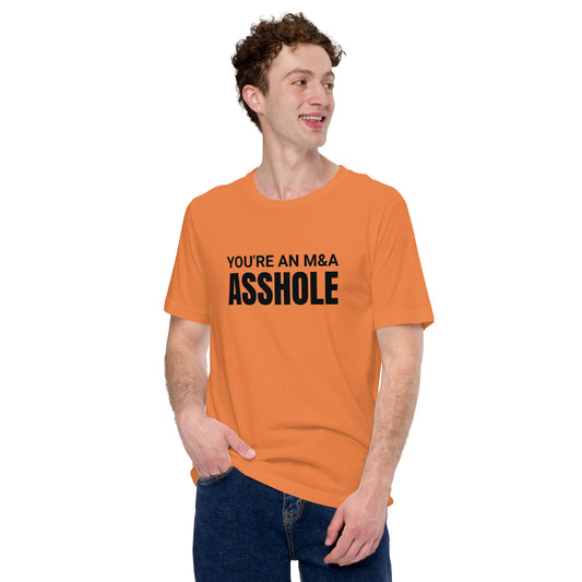 You're an M&A asshole Unisex t-shirt