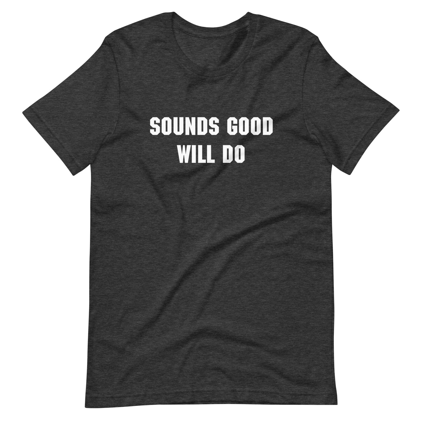 "Sounds good, will do" T-shirt