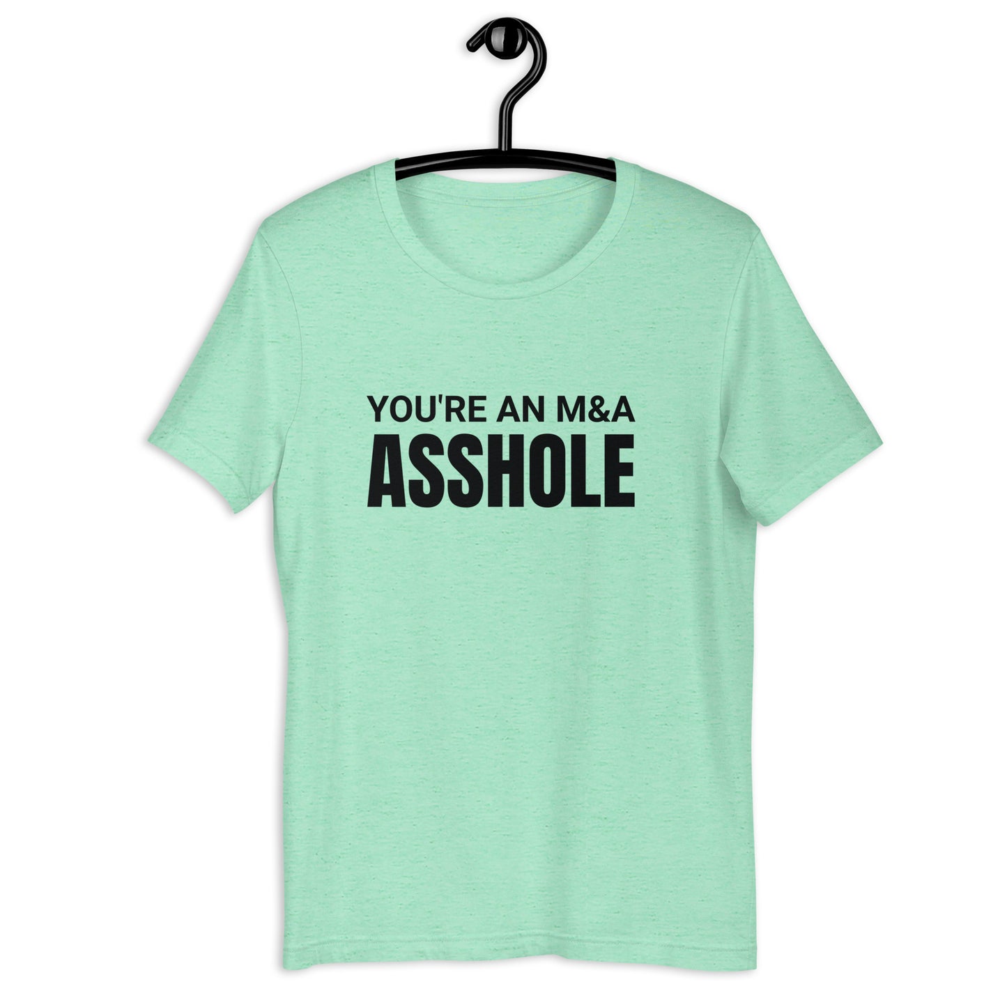 You're an M&A asshole Unisex t-shirt