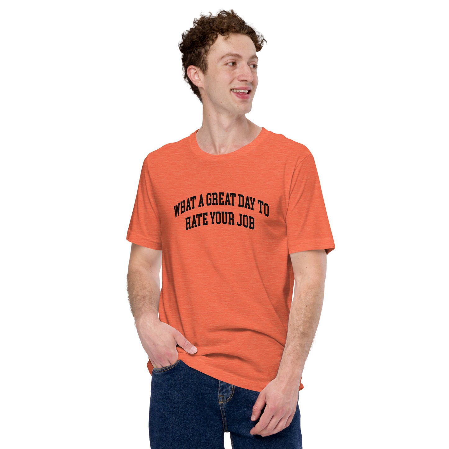 What a great day to hate your job Unisex t-shirt