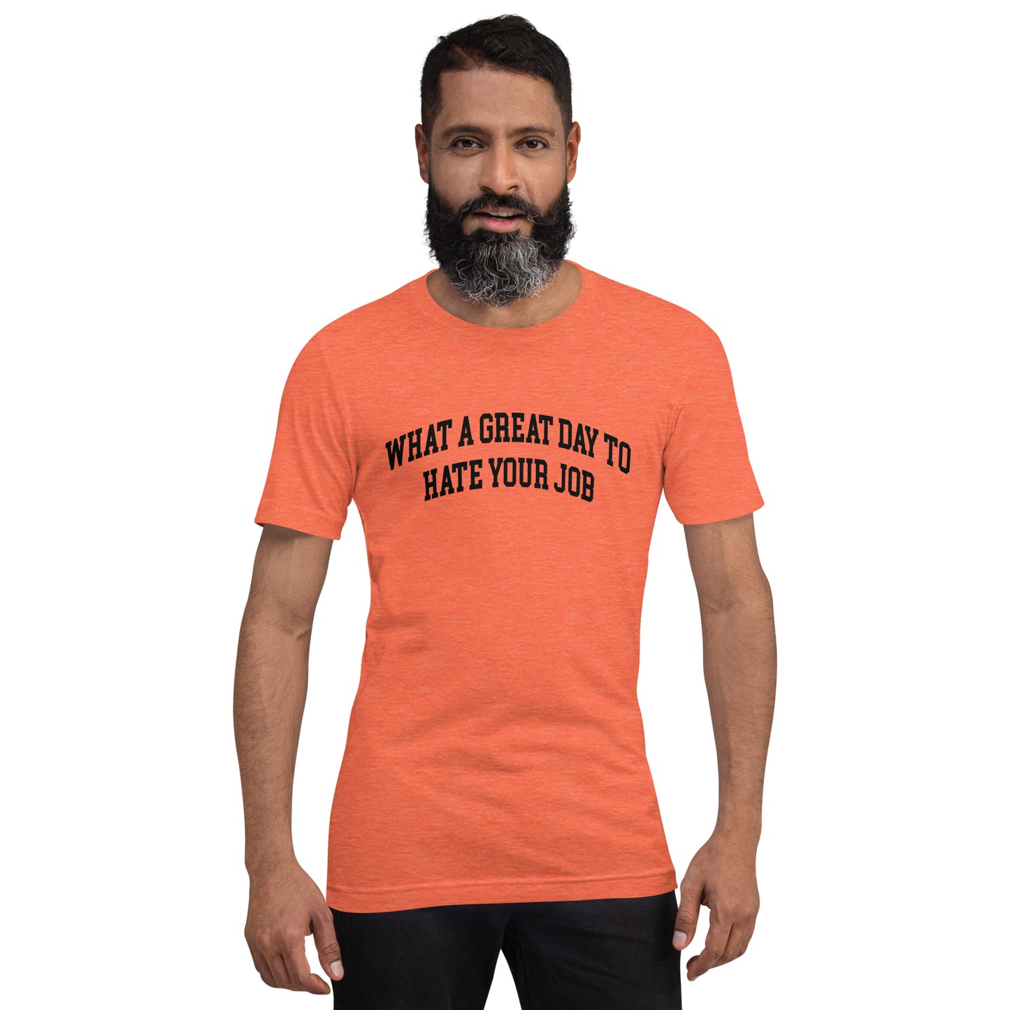 What a great day to hate your job Unisex t-shirt
