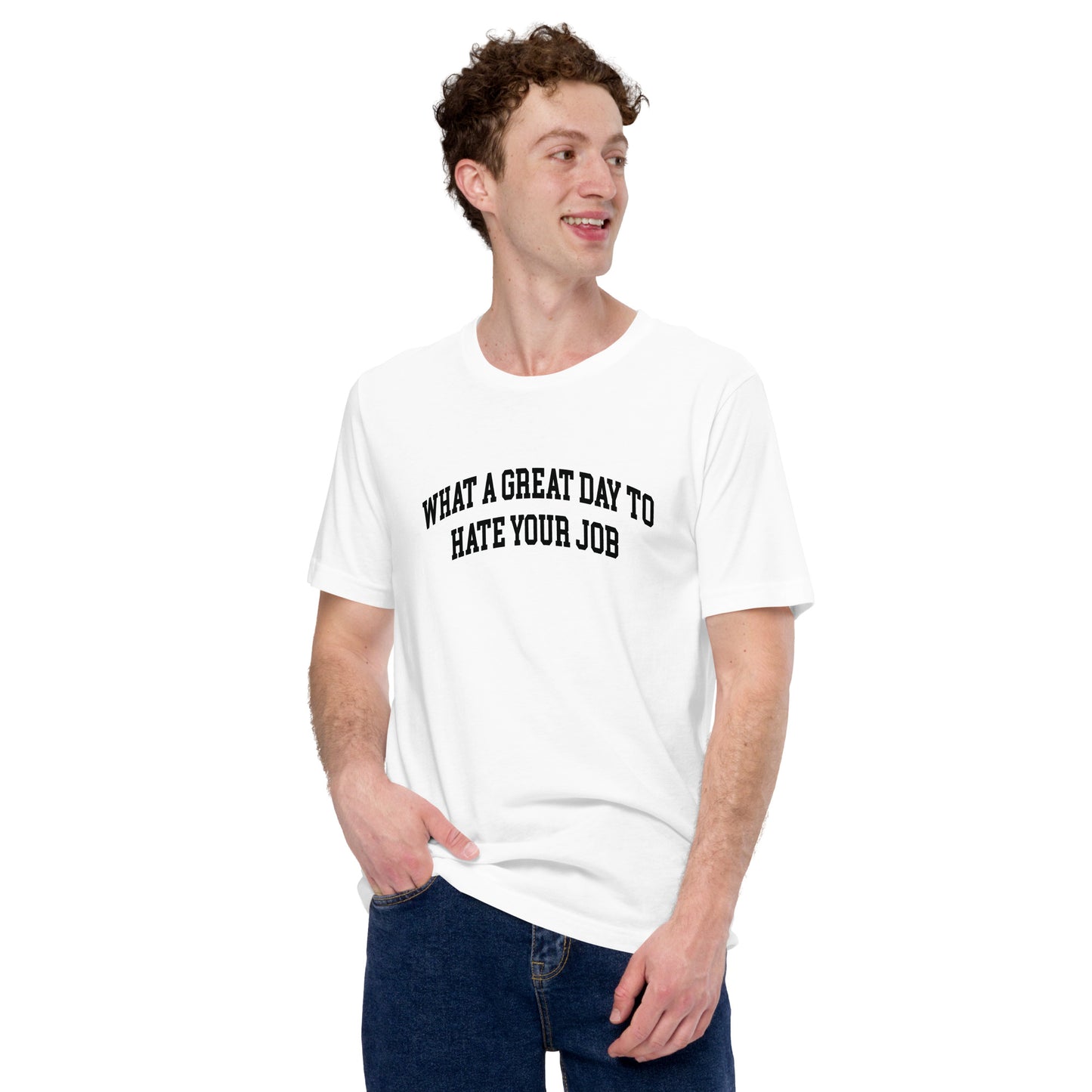 What a great day to hate your job Unisex t-shirt