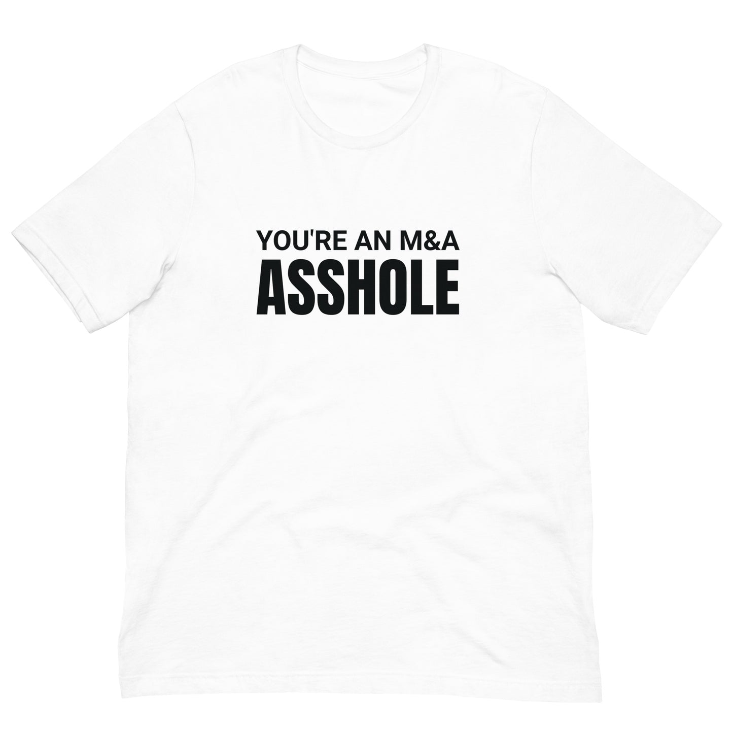 You're an M&A asshole Unisex t-shirt