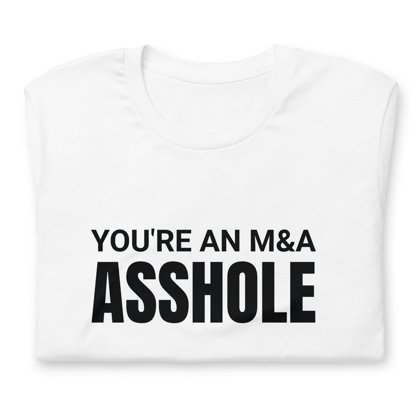 You're an M&A asshole Unisex t-shirt
