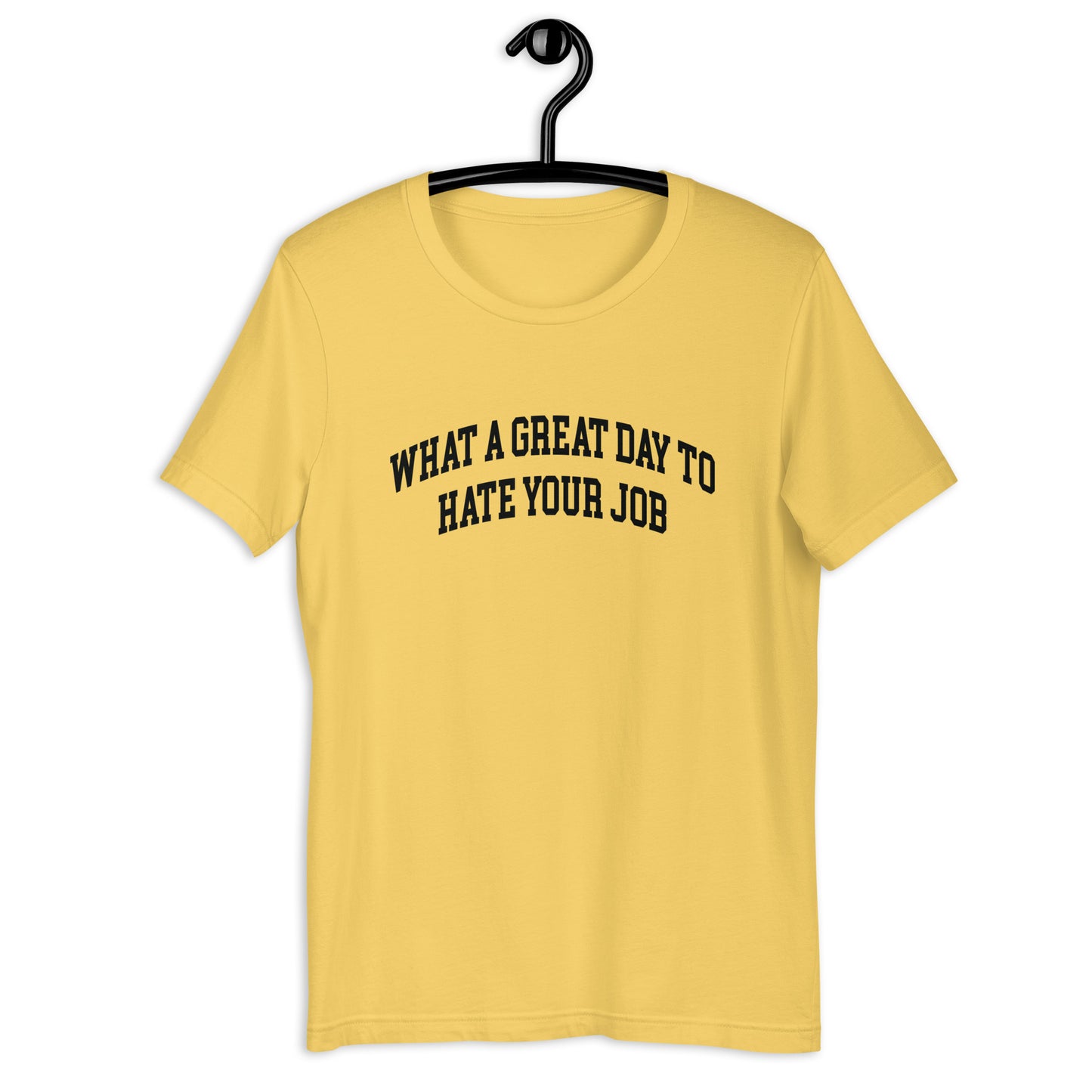What a great day to hate your job Unisex t-shirt