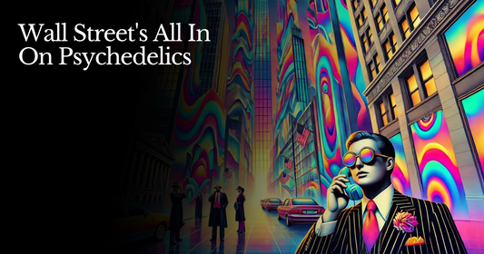 🍋 Wall Street's All In On Psychedelics