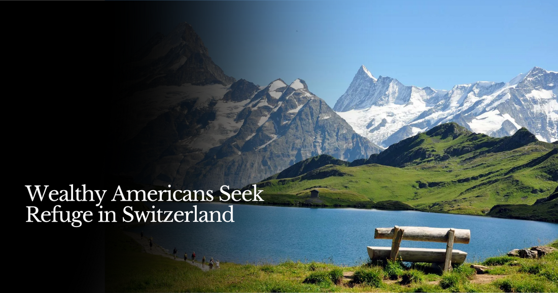 🍋 Wealthy Americans Seek Refuge in Switzerland
