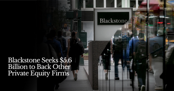 🍋 Blackstone Seeks $5.6B to Back PE Firms