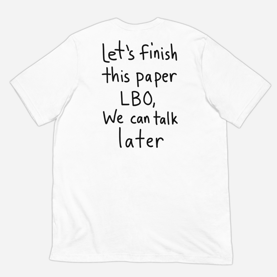Let’s Finish This Paper LBO, We Can Talk Later T-shirt
