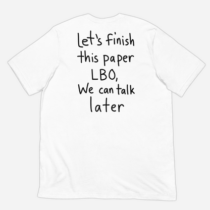 Let’s Finish This Paper LBO, We Can Talk Later T-shirt