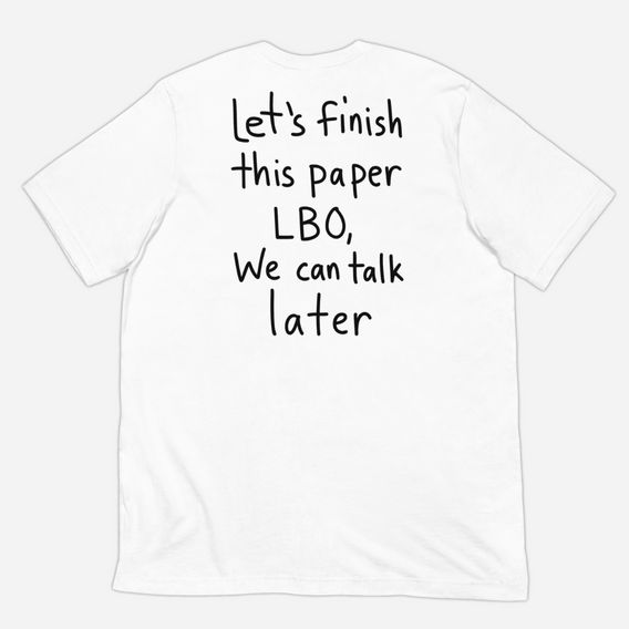 Let’s Finish This Paper LBO, We Can Talk Later T-shirt