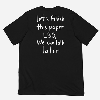 Let’s Finish This Paper LBO, We Can Talk Later T-shirt
