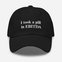 Load image into Gallery viewer, &quot;I took a pill in EBITDA&quot; Dad hat
