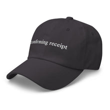 Load image into Gallery viewer, &quot;confirming receipt&quot; dad hat

