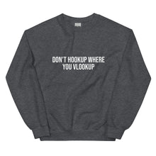 Load image into Gallery viewer, Don&#39;t Hookup Where You Vlookup Sweatshirt
