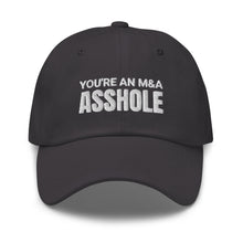 Load image into Gallery viewer, You&#39;re an M&amp;A asshole Dad hat
