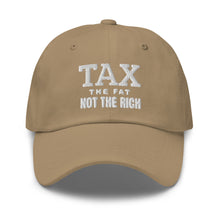 Load image into Gallery viewer, Tax the fat, not the rich Dad hat
