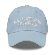 Load image into Gallery viewer, What a great day to hate your job Dad hat
