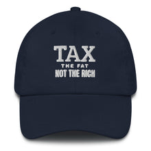 Load image into Gallery viewer, Tax the fat, not the rich Dad hat
