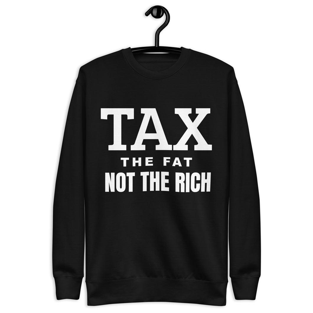 Tax the fat, not the rich Unisex Premium Sweatshirt