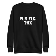 Load image into Gallery viewer, Pls Fix, Thx Unisex Premium Sweatshirt
