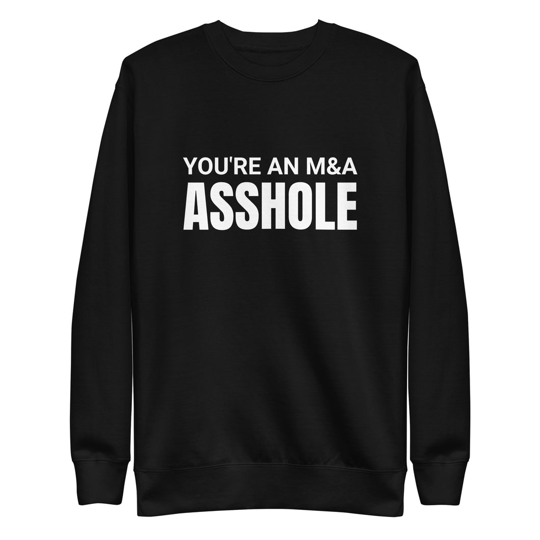 You're an M&A asshole Unisex Premium Sweatshirt