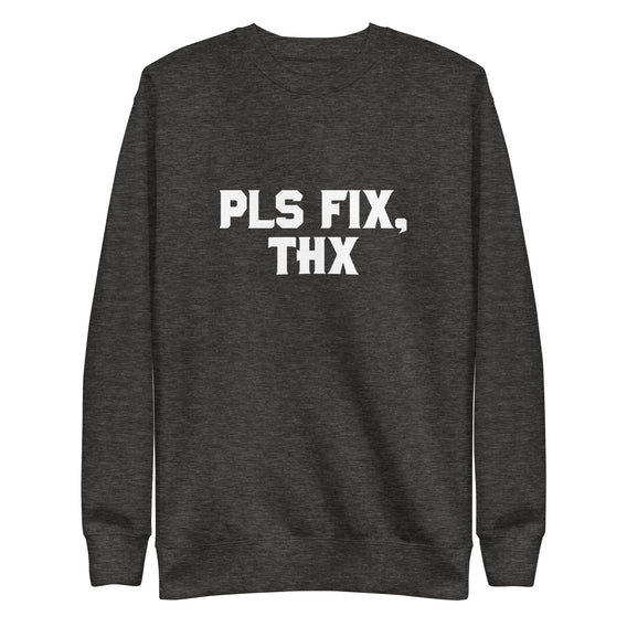 Pls Fix, Thx Unisex Premium Sweatshirt