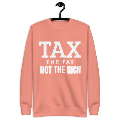 Tax the fat, not the rich Unisex Premium Sweatshirt