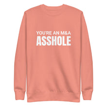 Load image into Gallery viewer, You&#39;re an M&amp;A asshole Unisex Premium Sweatshirt
